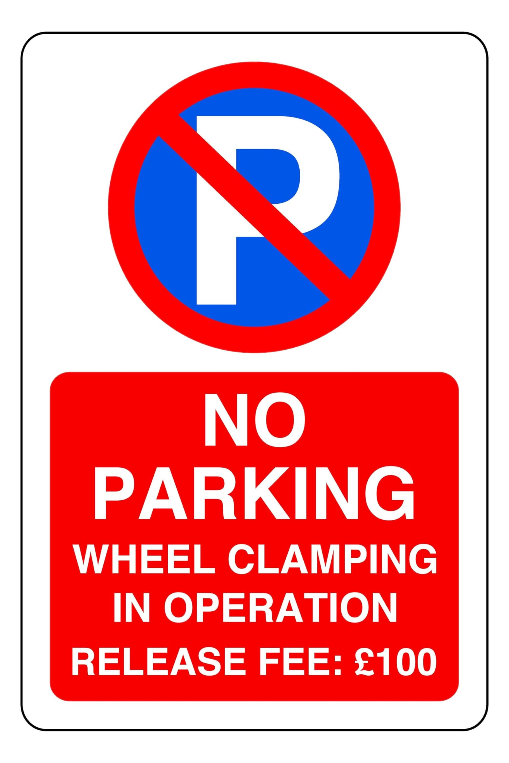 No Parking Wheel Clamping In Operation Release Fee 100 - safety sign - 1.2mm Rigid plastic for indoor/outdoor usage (600mm x 400mm) Viewing Distance within 20m.