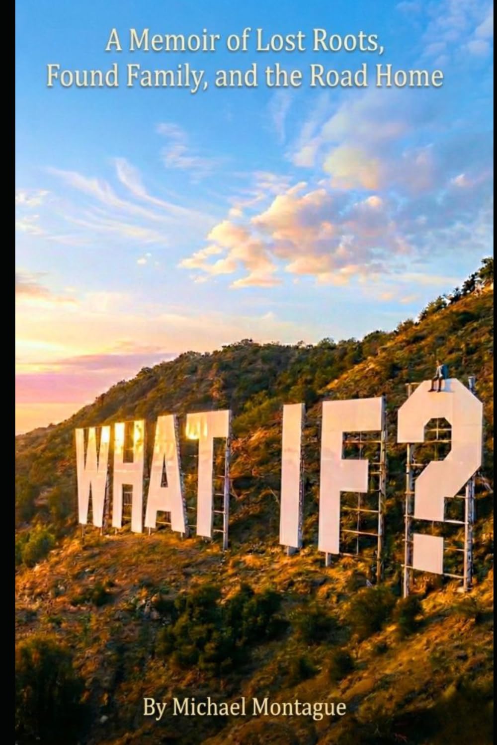 What If?: A Tale of lost roots, found family, and the road home.
