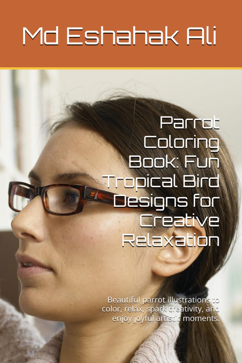 Parrot Coloring Book: Fun Tropical Bird Designs for Creative Relaxation: Beautiful parrot illustrations to color, relax, spark creativity, and enjoy joyful artistic moments.