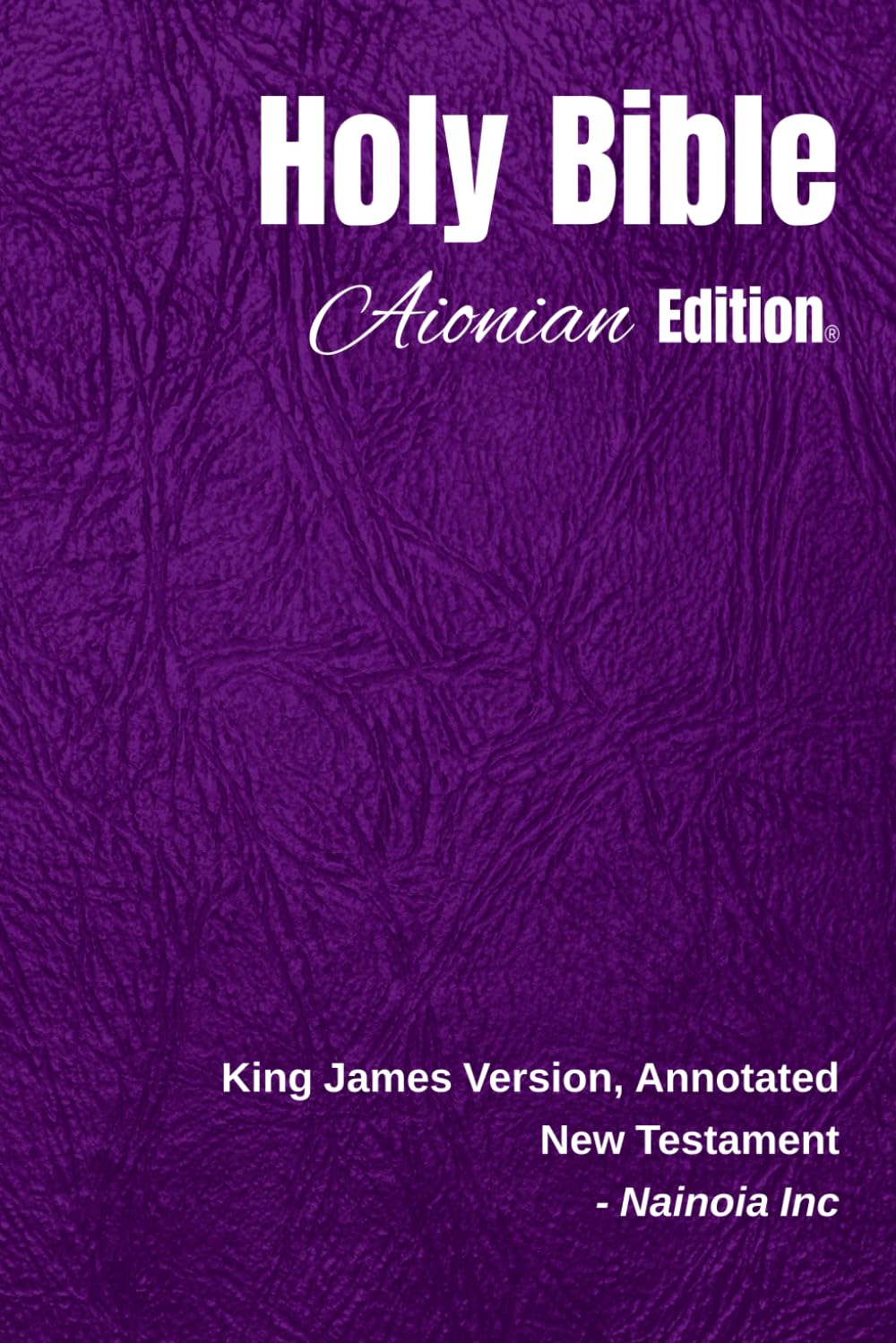 Holy Bible Aionian Edition: King James Version, Annotated - New Testament