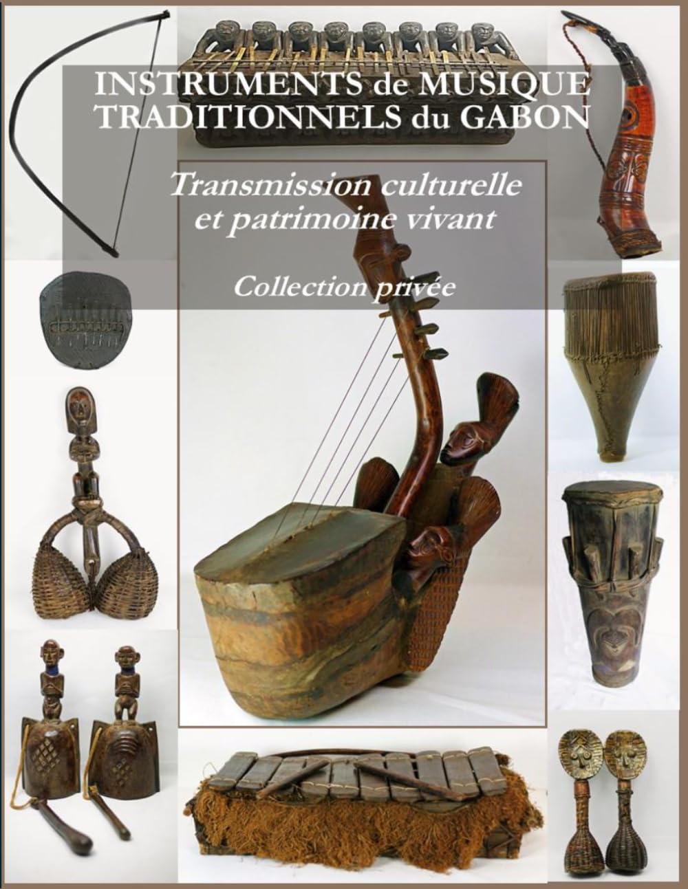 INSTRUMENTS de MUSIQUE TRADITIONNELS du GABON: Transmission culturelle et patrimoine vivant - Collection privée