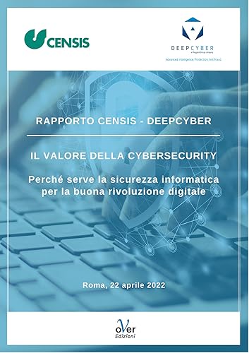 Rapporto Censis Deepcyber - Il valore della cybersecurity: Perché serve la sicurezza informatica per la buona rivoluzione digitale