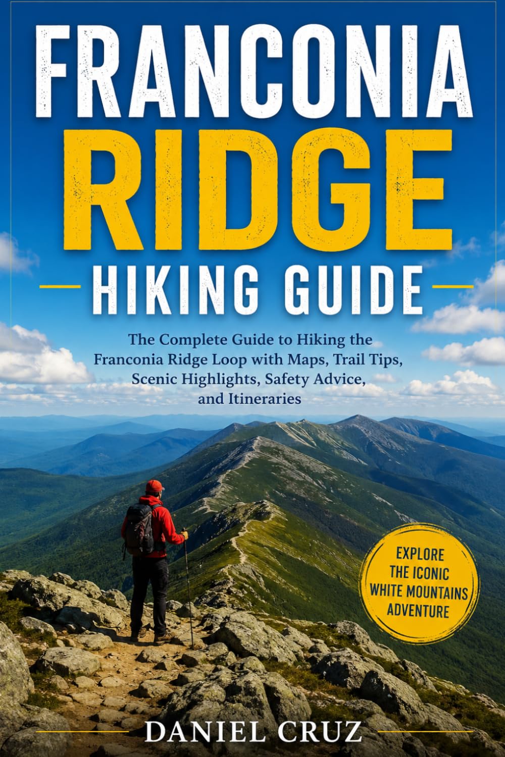 Franconia Ridge Hiking Guide: A Complete Hiking and Travel Guide to the Franconia Ridge Loop in New Hampshire’s White Mountains with Trails, Maps, Safety Tips, Gear, and Itineraries