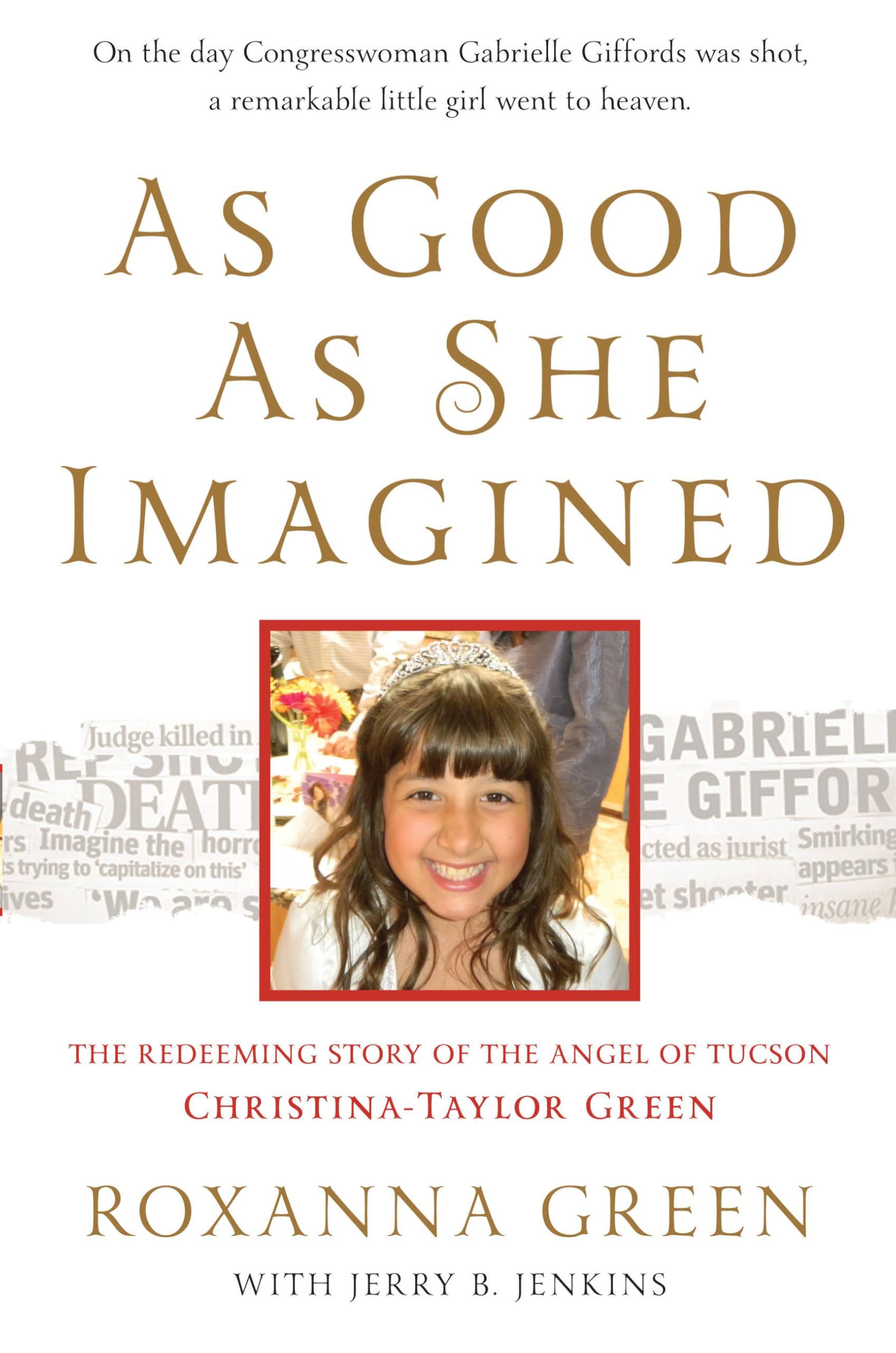 Buy As Good as She Imagined: The Redeeming Story of the Angel of Tucson, Christina-Taylor Green — BookShops.in