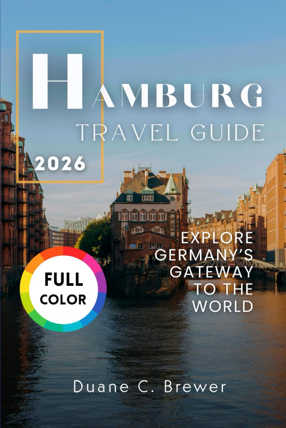 HAMBURG TRAVEL GUIDE 2026: EXPLORE GERMANY’S GATEWAY TO THE WORLD