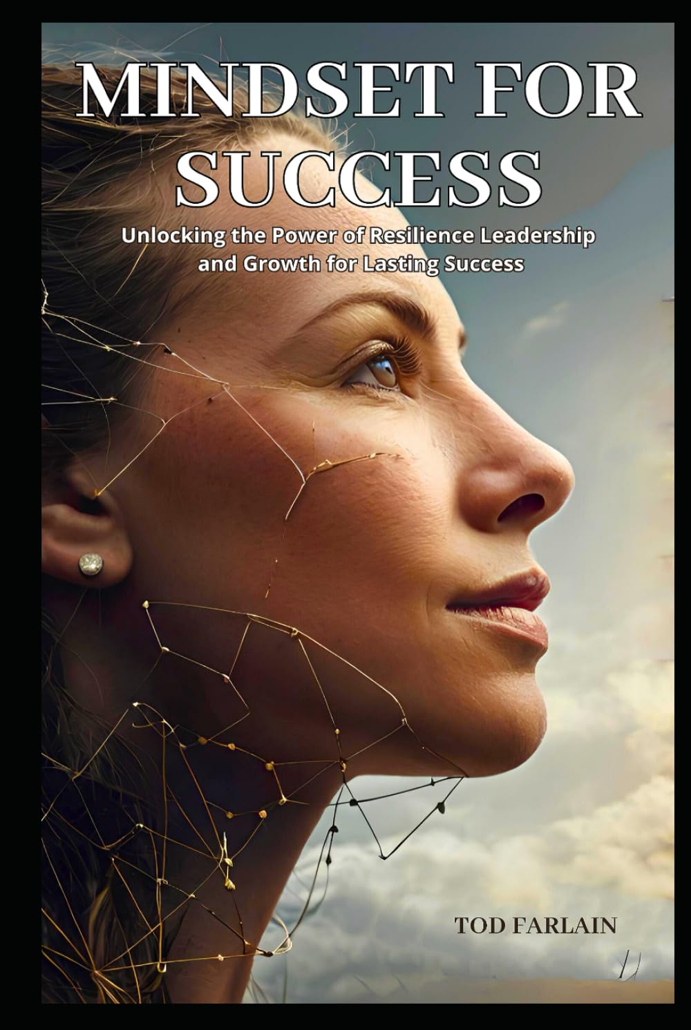 MINDSET FOR SUCCESS: Unlocking the Power of Resilience Leadership and Growth for Lasting Success