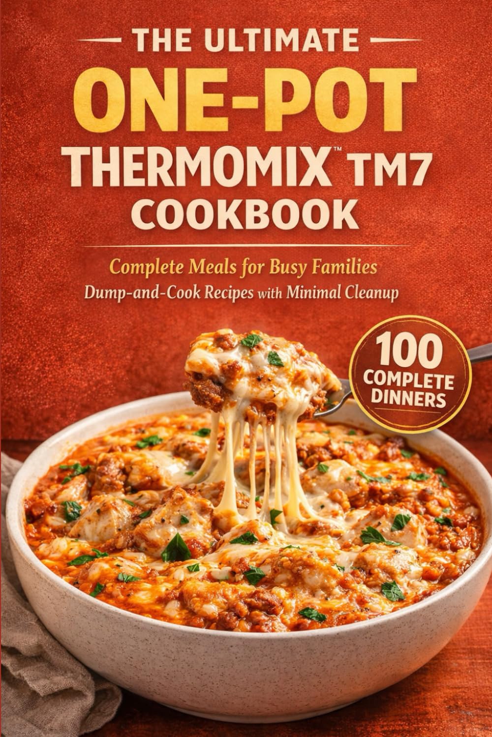 The Ultimate One-Pot Thermomix TM7 Cookbook: Complete Meals for Busy Families (The Complete Thermomix™ TM7 Collection)