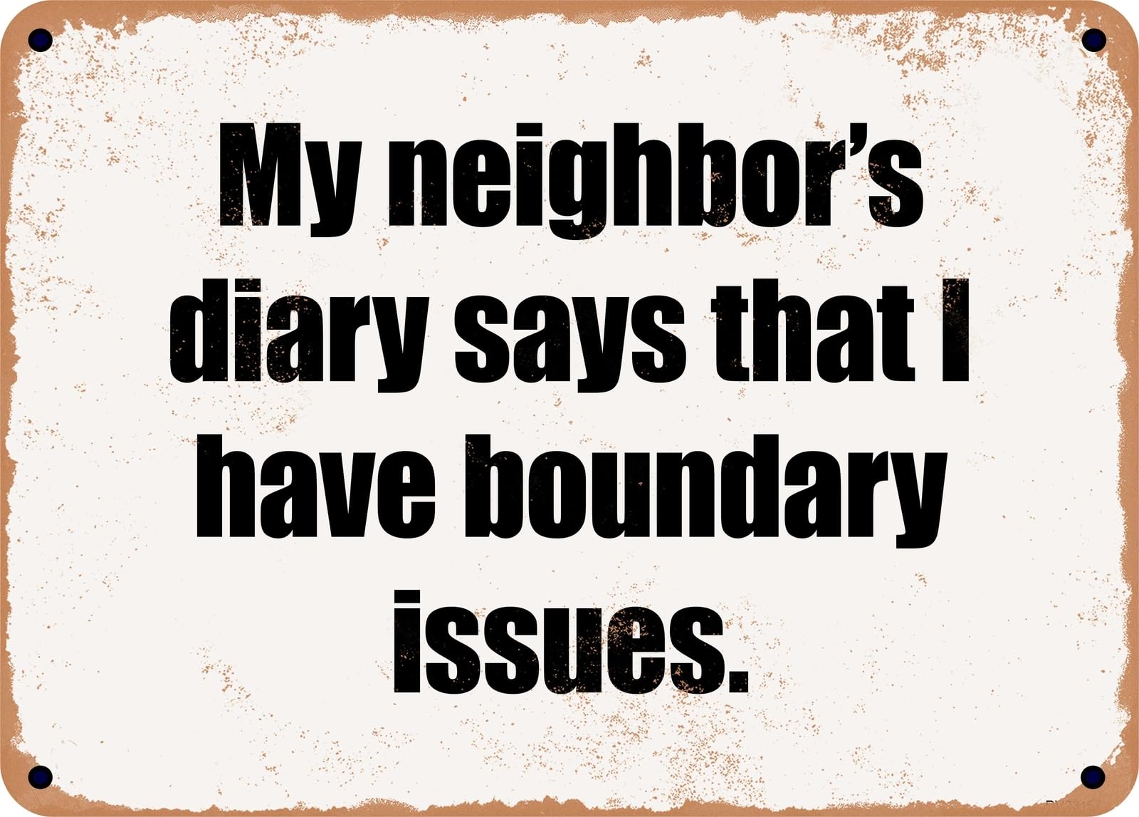 Miaomansenstore Metal Sign - My Neighbor's Diary Says That I Have Boundary Issues Home Decor