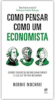 Como pensar como um economista: Grandes economistas que moldaram o mundo e o que eles têm para nos ensinar