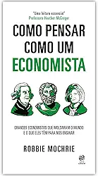 Como pensar como um economista: Grandes economistas que moldaram o mundo e o que eles têm para nos ensinar