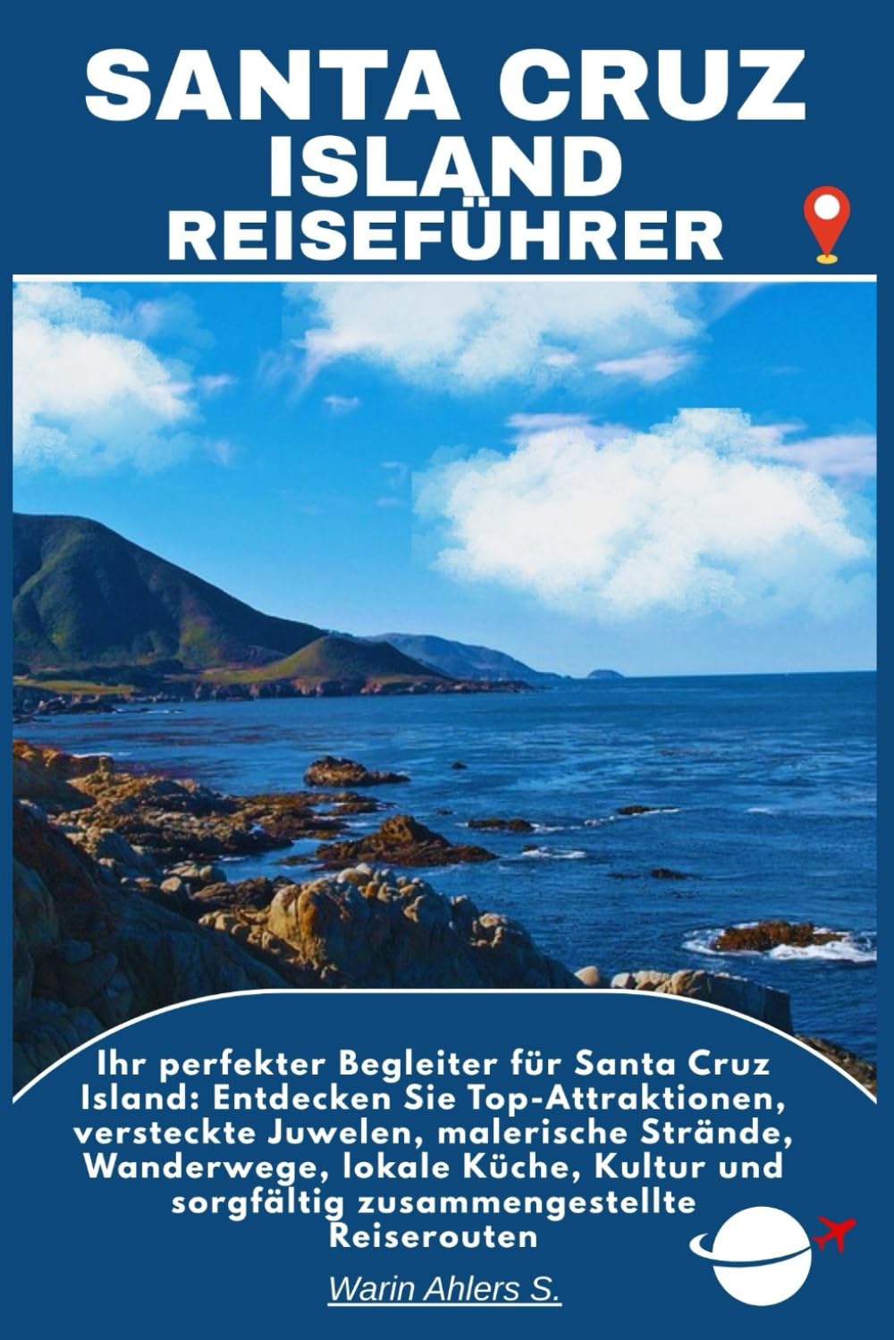 SANTA CRUZ ISLAND REISEFÜHRER: Ihr perfekter Begleiter für Santa Cruz Island: Entdecken Sie Top-Attraktionen, versteckte Juwelen, malerische Strände, ... und sorgfältig zusammengestellte Reiserouten