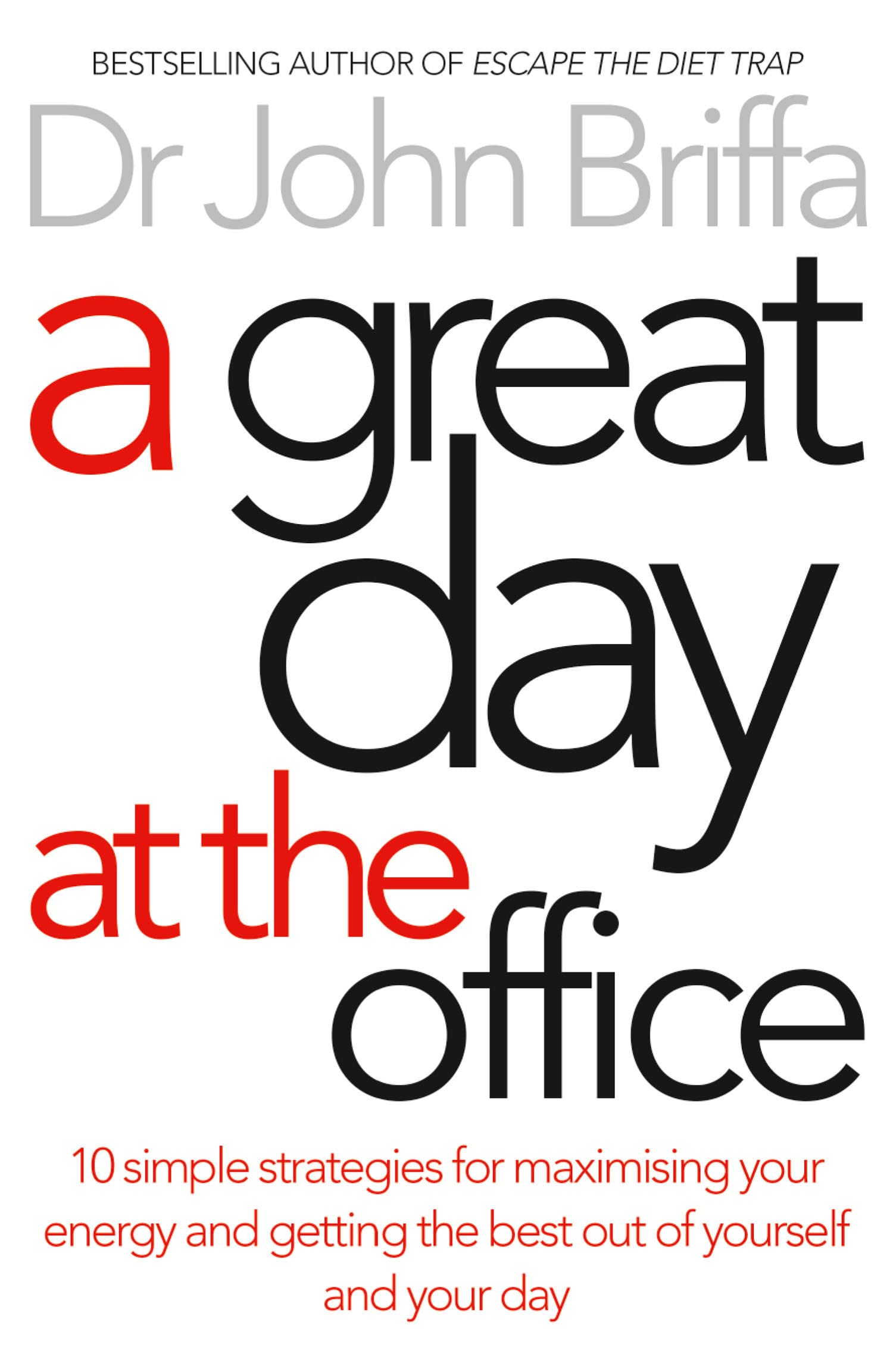 A Great Day at the Office Simple Strategies to  by Dr. John Briffa PAPERBACK