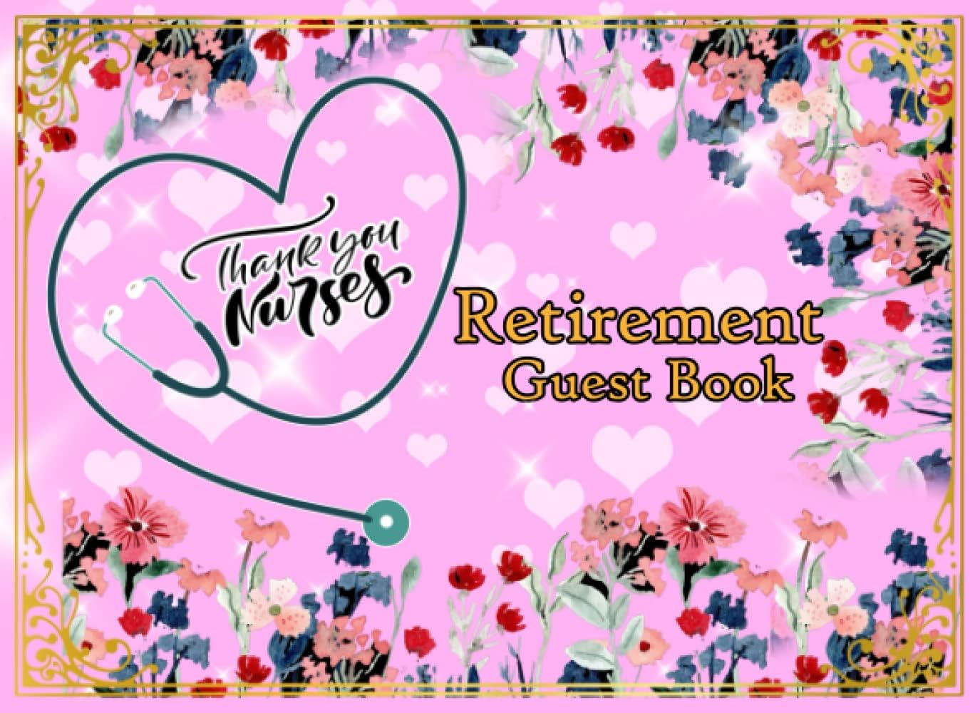 Independently published Nurse Retirement Guest Gook Thank you: Appreciation Gift for Nurse, Unique Nurse Retirement Present for retirement party, 8.25 x 6 inch, 120 Pages.