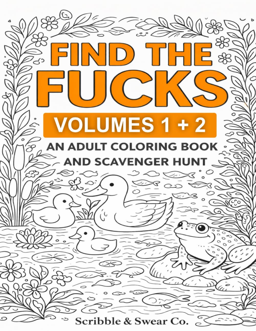 Find the Fucks Volumes 1 + 2: An Adult Coloring Book and Scavenger Hunt (Find the Fucks Series)