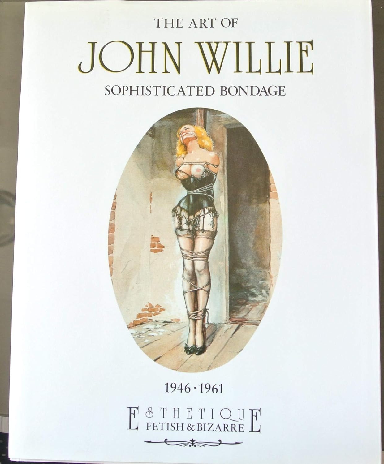 The Art of John Willie Sophisticated Bondage 19461961 An