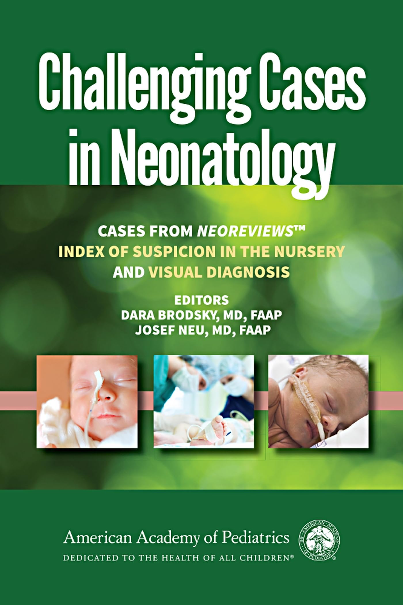 Challenging Cases in Neonatology: Cases from NeoReviews "Index of Suspicion in the Nursery" and "Visual Diagnosis" 1st Edition