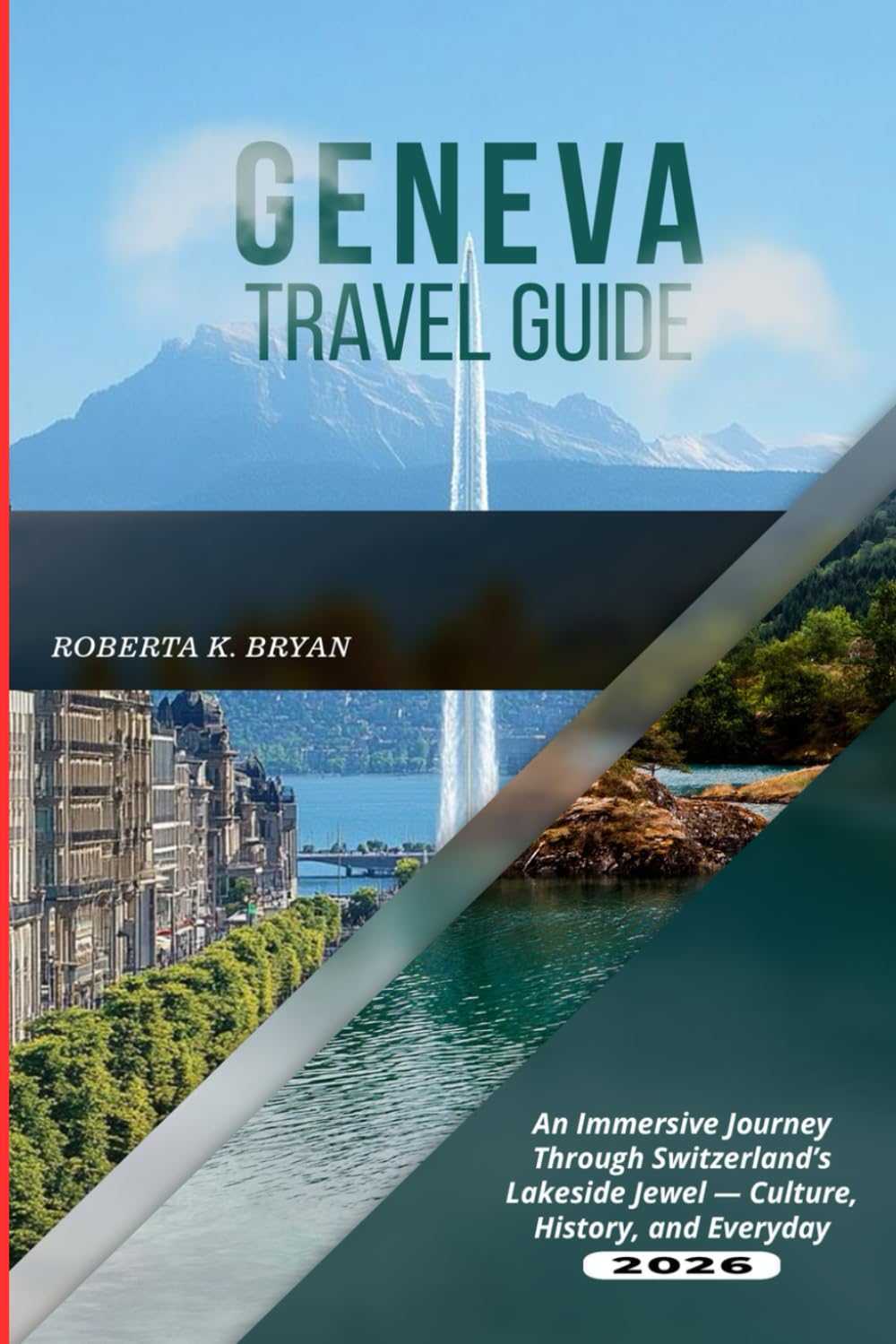 GENEVA TRAVEL GUIDE 2026: An Immersive Journey Through Switzerland’s Lakeside Jewel Culture, History, and Everyday Magic