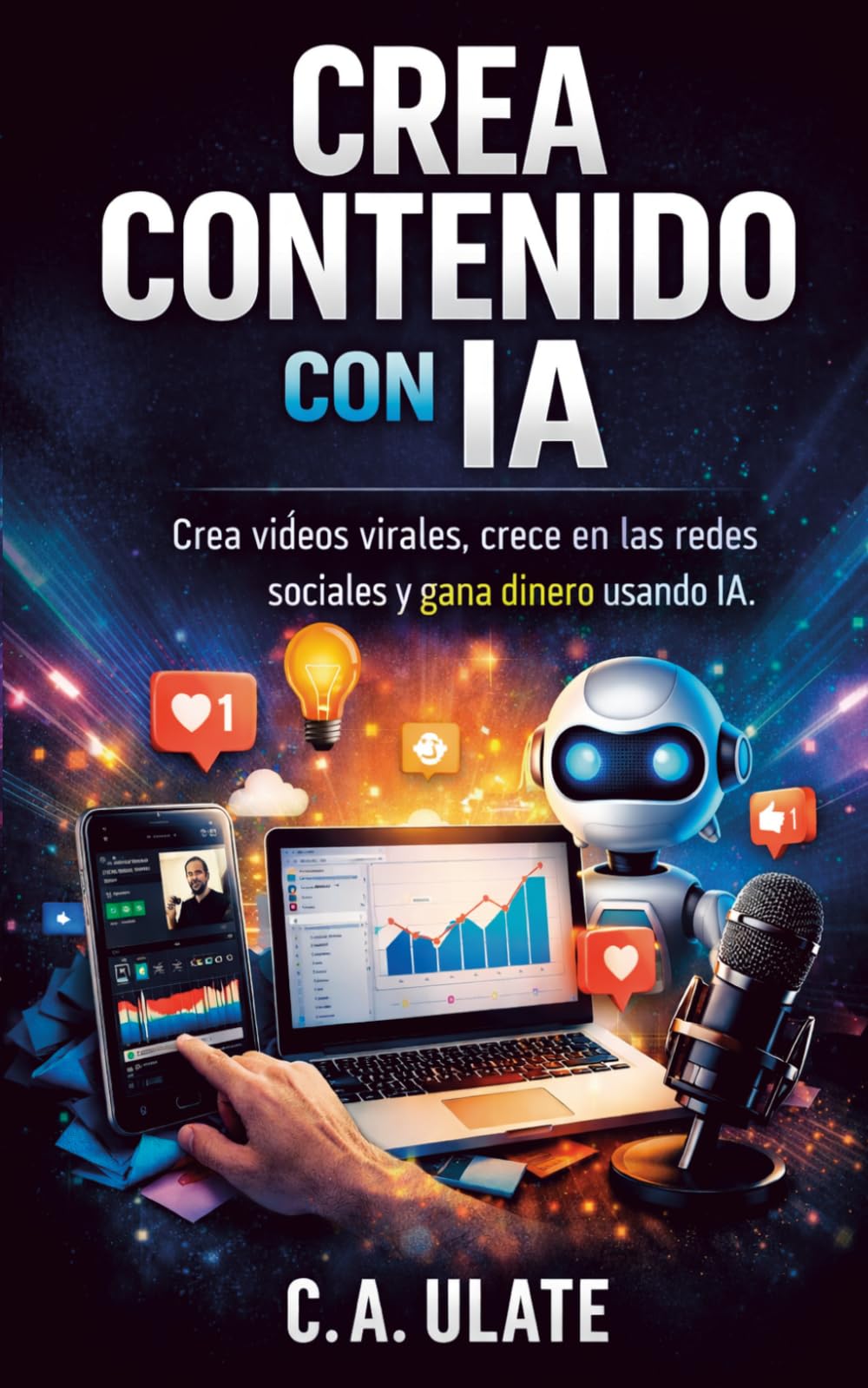 Crea contenido con IA para principiantes: Crea vídeos virales, crece en las redes sociales y gana dinero usando IA. (Guías Prácticas para Solucionarlo Todo!)