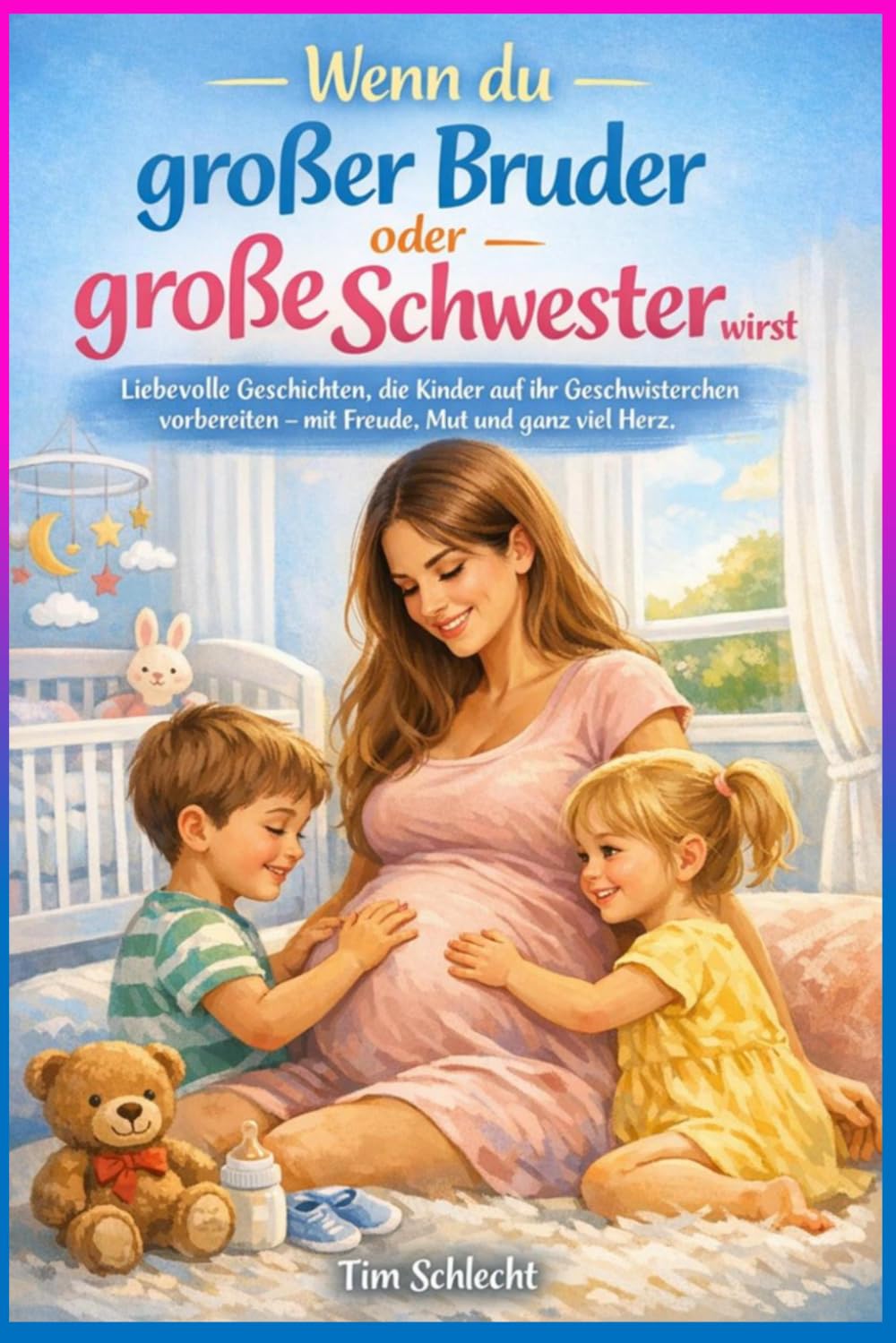 Wenn du großer Bruder oder große Schwester wirst: Liebevolle Geschichten, die Kinder auf ihr Geschwisterchen vorbereiten – mit Freude, Mut und ganz viel Herz