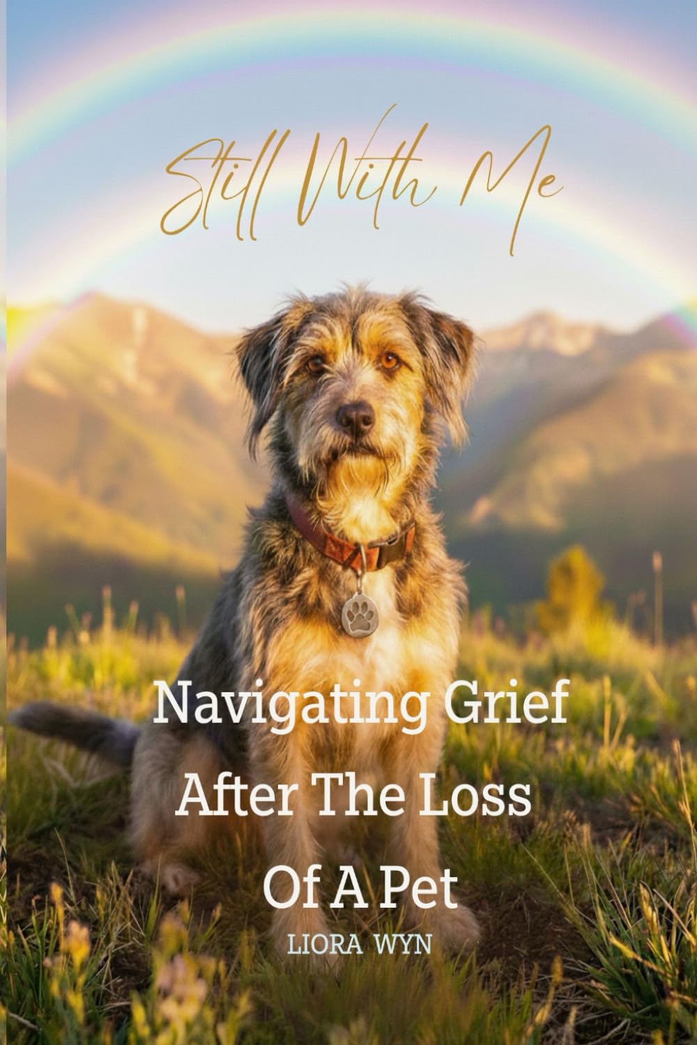 Still With Me - Navigating Grief After the Loss of a Pet: A Pet Loss Book for Adults and Children who are grieving the loss of their animal friends