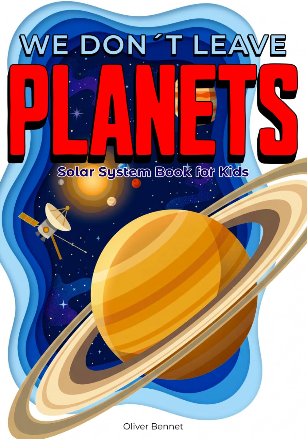We Don't Leave Planets: Solar System Book for Kids: Astronomy and Space Concepts Made Visual for Curious Children Ages 8-12 (The Visual Science Series)