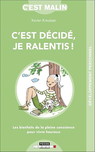 C'est décidé, je ralentis !: les bienfaits de la pleine conscience pour vivre heureux