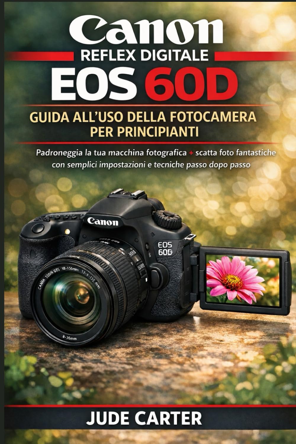 Canon reflex digitale EOS 60D GUIDA ALL'USO DELLA FOTOCAMERA PER PRINCIPIANTI: Padroneggia la tua macchina fotografica + scatta foto fantastiche con ... passo dopo passo (Tech Tales for Beginners)