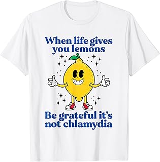 Lemons and Chlamydia Absurd Offensive Meme Sarcastic Edgy T-Shirt