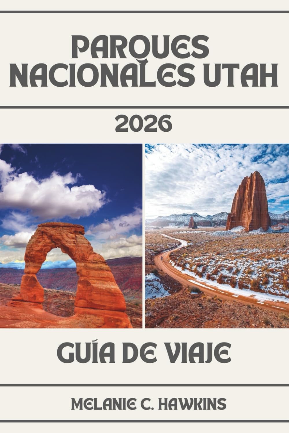 GUÍA DE VIAJE PARQUES NACIONALES UTAH 2026: Guía del Interior de Zion, Bryce Canyon, Arches, Canyonlands y Capitol Reef - Mapas, itinerarios, rutas ... por carretera, consejos de viaje y joyas