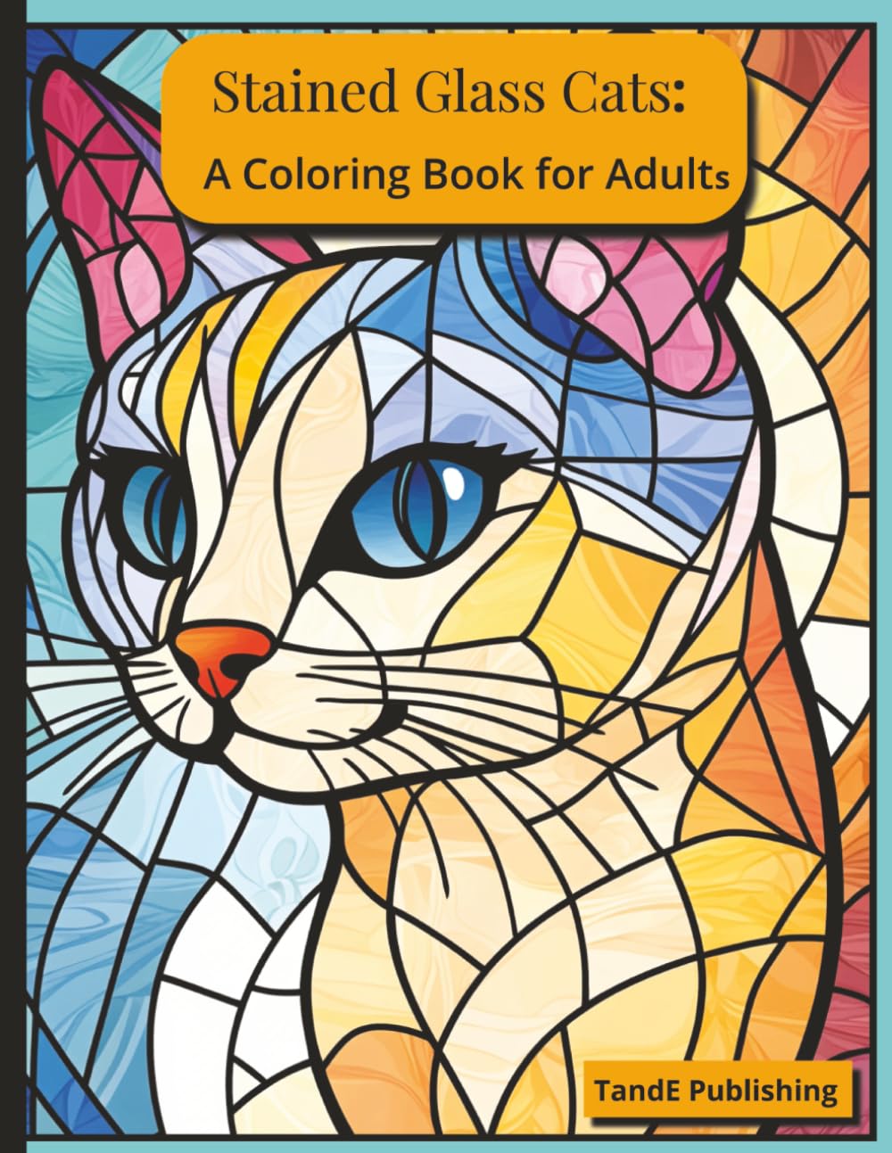 Stained Glass Cats: A Coloring Book For Adults: Beautiful Breeds and Bold Designs for Mindful Coloring