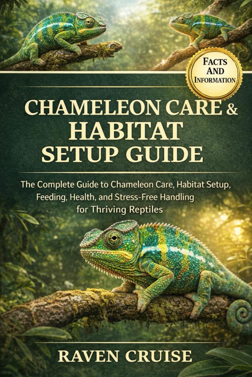 CHAMELEON CARE & HABITAT SETUP GUIDE: The Complete Guide to Chameleon Care, Habitat Setup, Feeding, Health, and Stress-Free Handling for Thriving Reptiles.