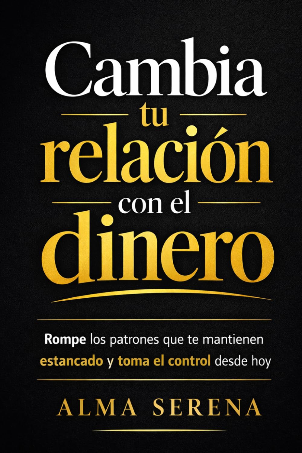 Cambia tu relación con el dinero: Rompe los patrones que te mantienen estancado y toma el control desde hoy