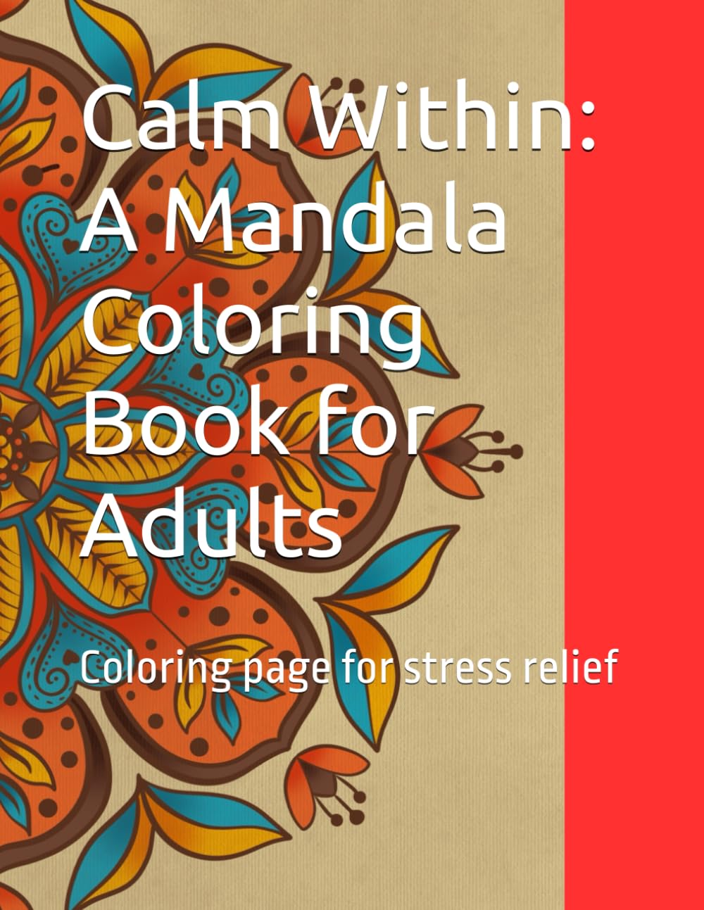 Calm Within: A Mandala Coloring Book for Adults: Coloring page for stress relief