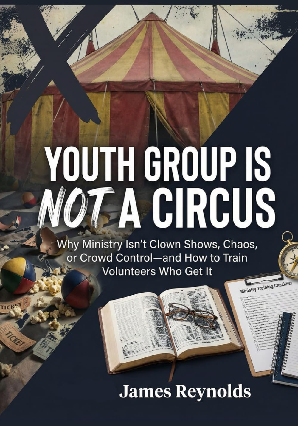 Youth Group Is NOT A CIRCUS: Why Ministry Isn't Clown Shows, Chaos, or Crowd Control- and How to Train Volunteers Who Get It