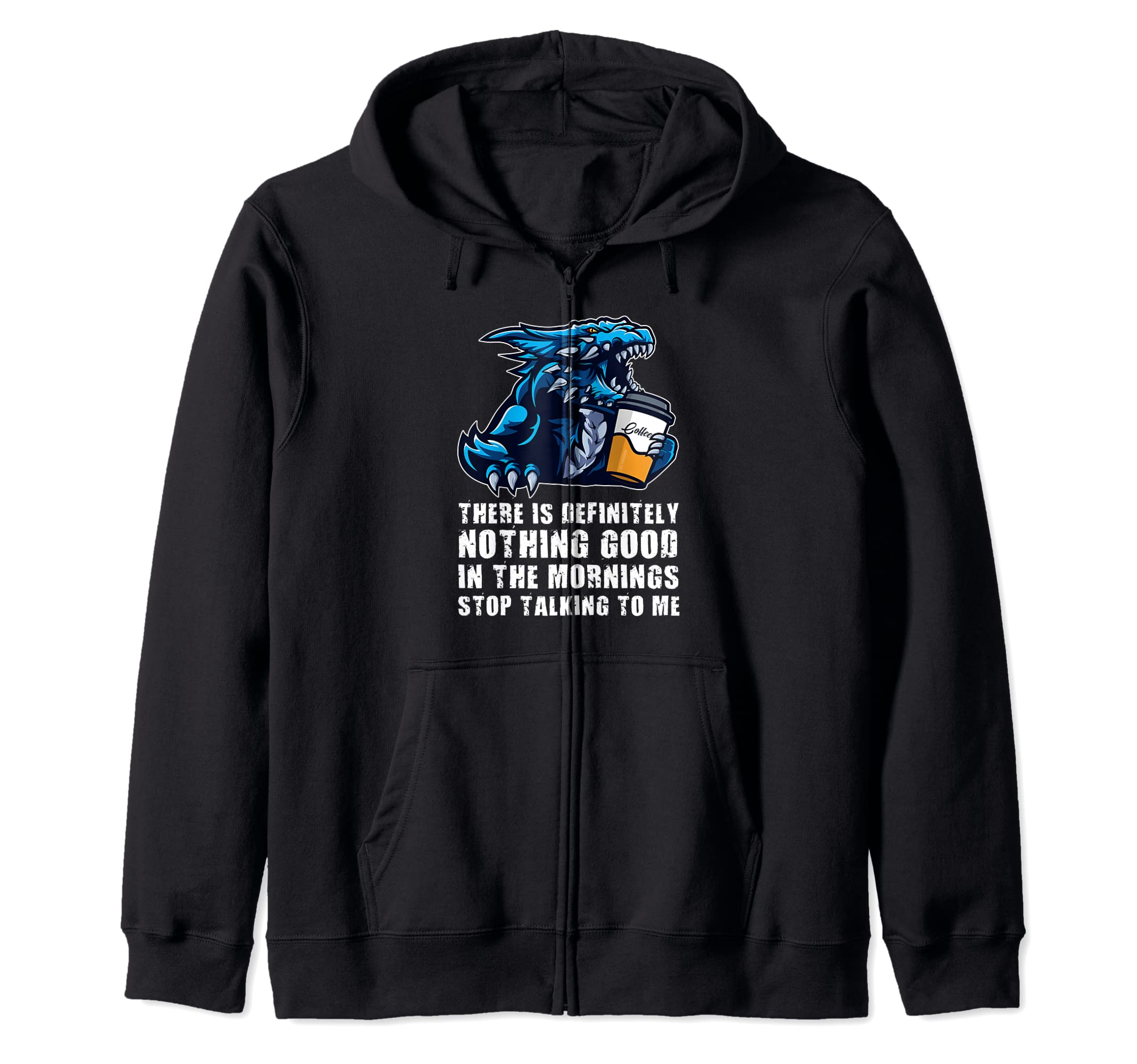 dragon lover mythical creatures Giftsthere is definitely nothing good in morning Dragons grumpy Zip Hoodie