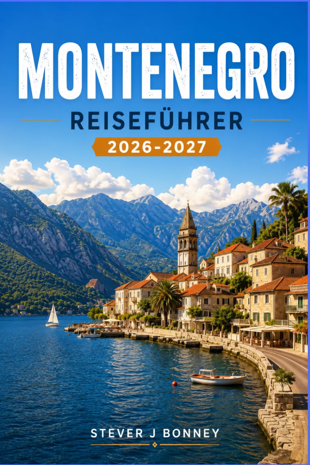 MONTENEGRO REISEFÜHRER 2026–2027: Erkunden Sie die Küsten der Adria, mittelalterliche Städte, Nationalparks, malerische Panoramastraßen und authentische lokale Spezialitäten