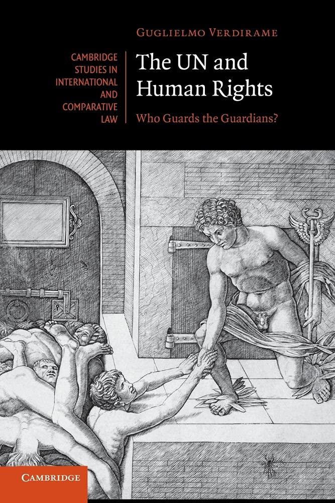 The Un and Human Rights: Who Guards The Guardians?: 82 (Cambridge Studies in International and Comparative Law, Series Number 82)