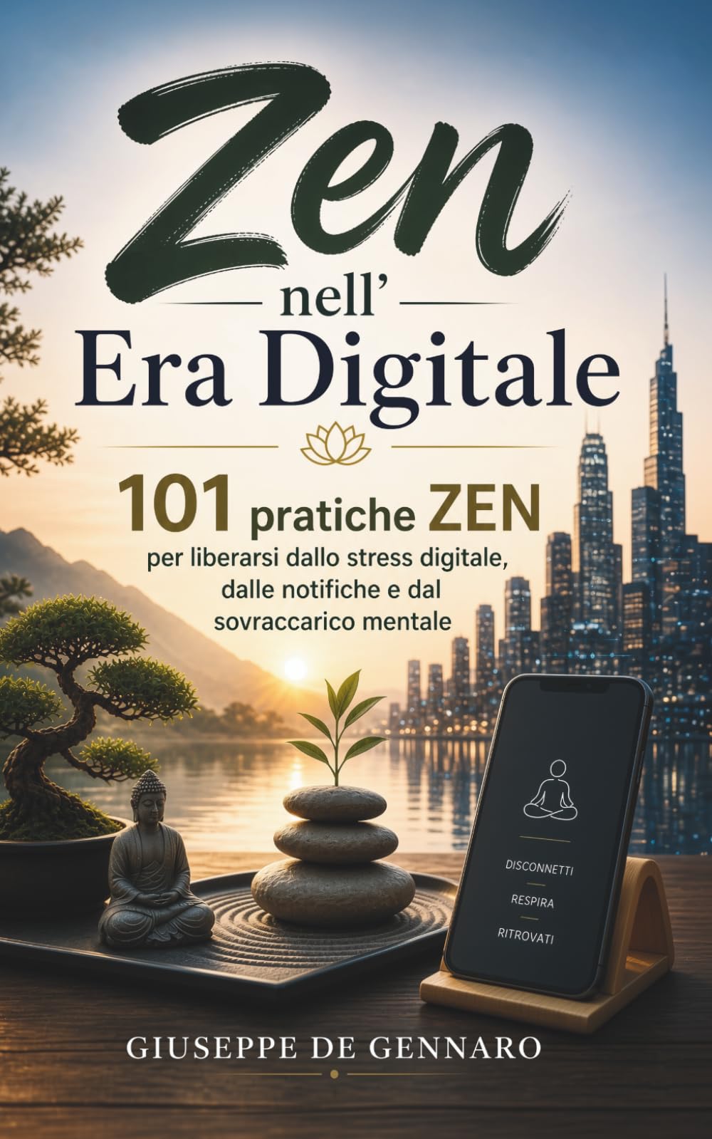 Zen nell’Era Digitale: 101 pratiche Zen per liberarsi dallo stress digitale, dalle notifiche e dal sovraccarico mentale