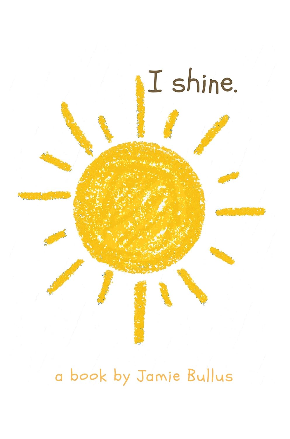 I shine: A reminder for the littlest readers that just because they can’t today, doesn’t mean they can’t tomorrow      Kindle Edition
