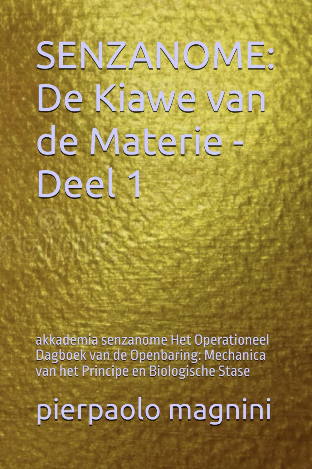 SENZANOME: De Kiawe van de Materie - Deel 1: akkademia senzanome Het Operationeel Dagboek van de Openbaring: Mechanica van het Principe en Biologische Stase