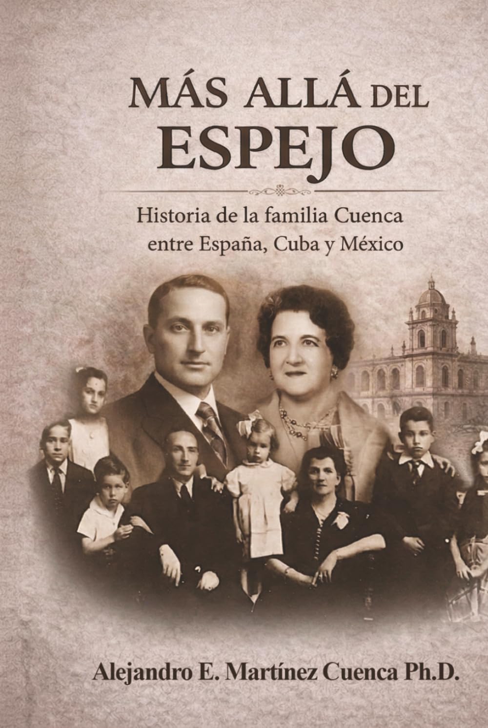 Mas allá del Espejo: Historia de la familia Cuenca entre España, Cuba y Mexico