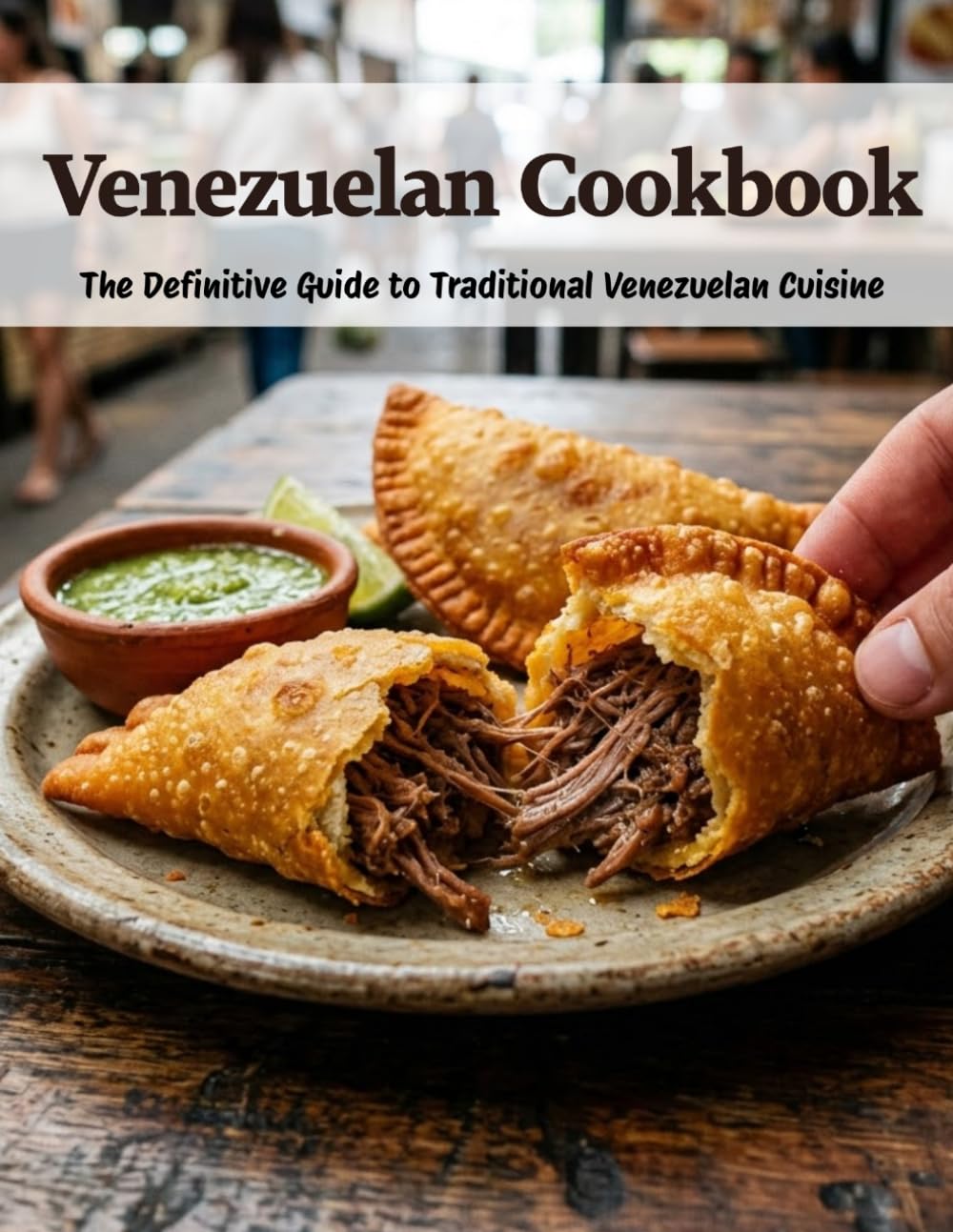 Venezuelan Cookbook: The Definitive Guide to Traditional Venezuelan Cuisine
