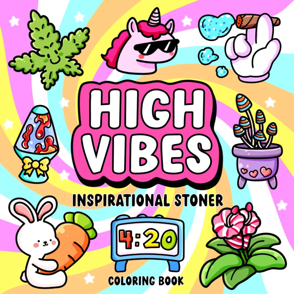 High Vibes Inspirational Stoner Coloring Book: Bold and Easy Designs with Stoner-Inspired Chill Art and Positive Affirmations for Relaxation and Stress Relief