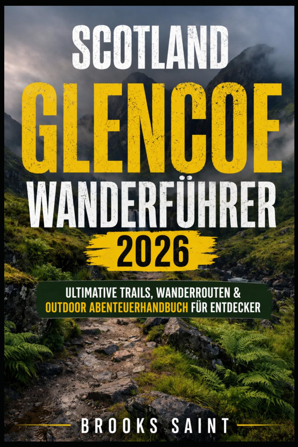 SCOTLAND GLENCOE WANDERFÜHRER 2026: ULTIMATIVE TRAILS, WANDERROUTEN & OUTDOOR ABENTEUERHANDBUCH FÜR ENTDECKER (ROAM THE EARTH)