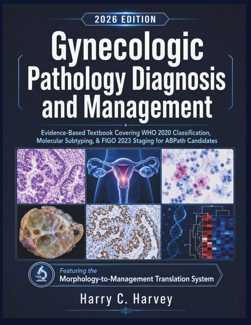 Gynecologic Pathology Diagnosis and Management: Evidence-Based Textbook Covering WHO 2020 Classification, Molecular Subtyping, & FIGO 2023 Staging for ABPath Candidates