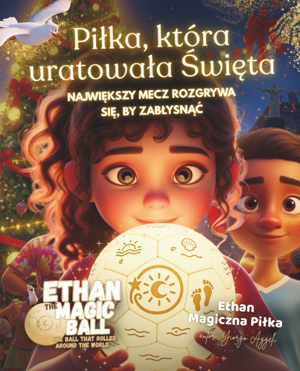 Ethan Magiczna Piłka: Piłka, która uratowała Święta: Magiczna świąteczna opowieść o piłce nożnej, przyjaźni i świetle, które rozjaśnia miasto (Ethan, Magiczna Piłka – Seria Pierwsza Podróż)