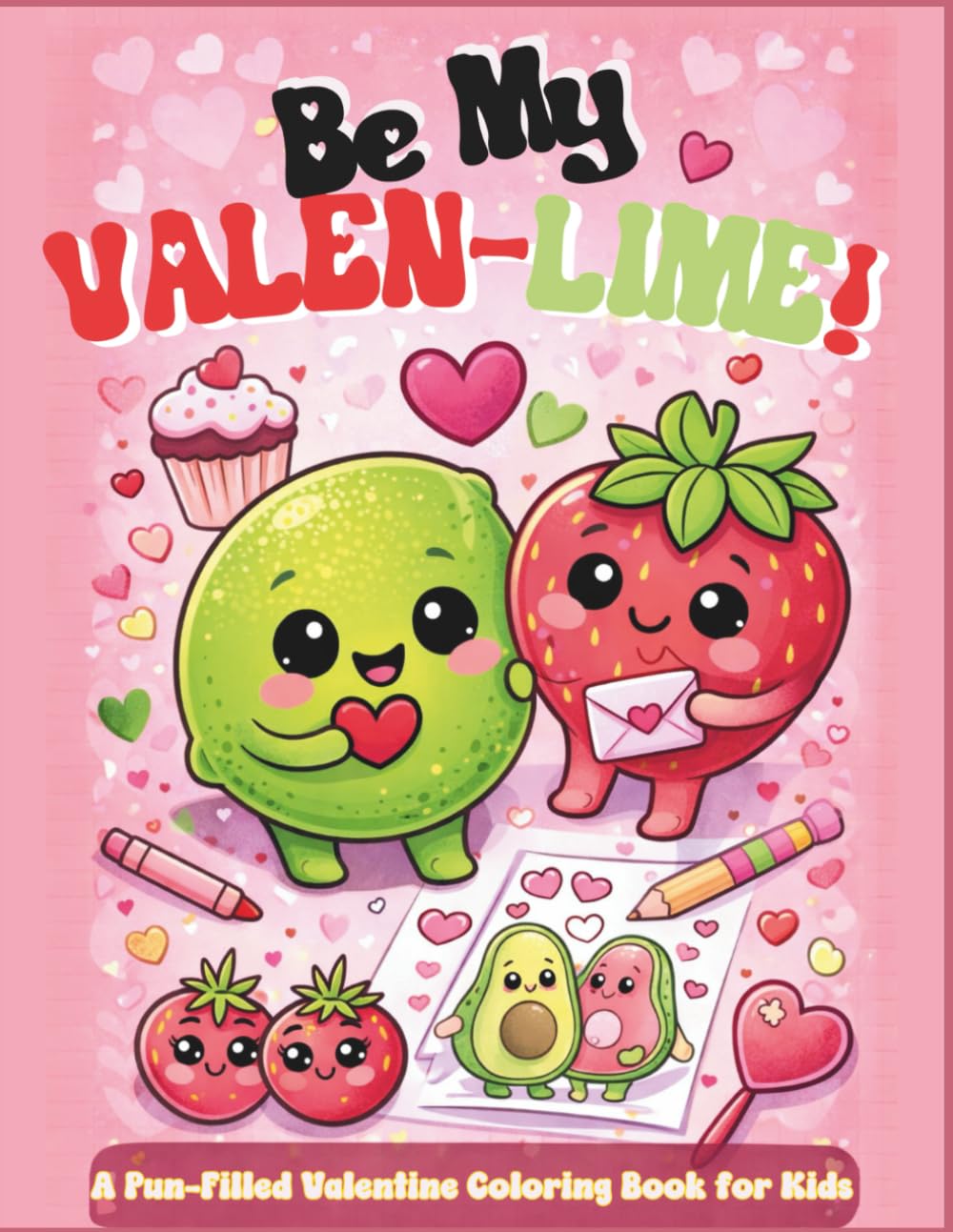 Be My VALEN-LIME!: A Pun-Filled Valentine Coloring Book for Kids Ages 4–8 Includes 15 Bonus Printable Valentine Cards for School!"