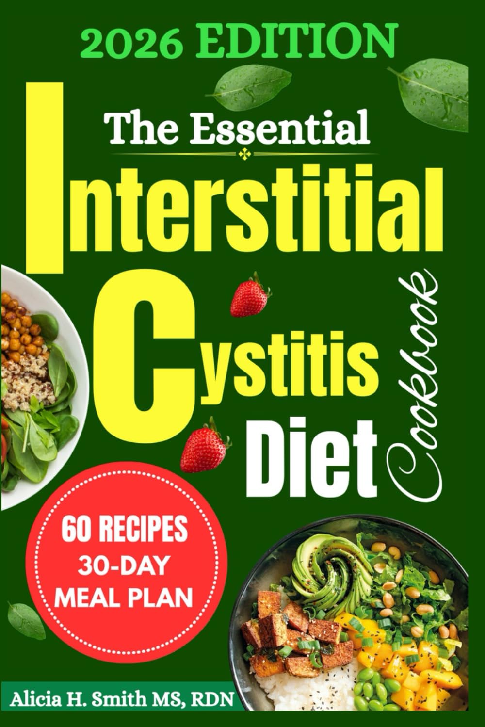The Essential Interstitial Cystitis Diet Cookbook: Soothing Recipes and Smart Food Choices for Lasting Bladder Relief and Daily Balance