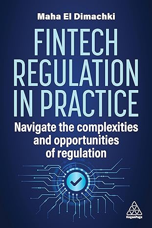 Fintech Regulation In Practice: Navigate the Complexities and Opportunities of Regulation-Wow! eBook