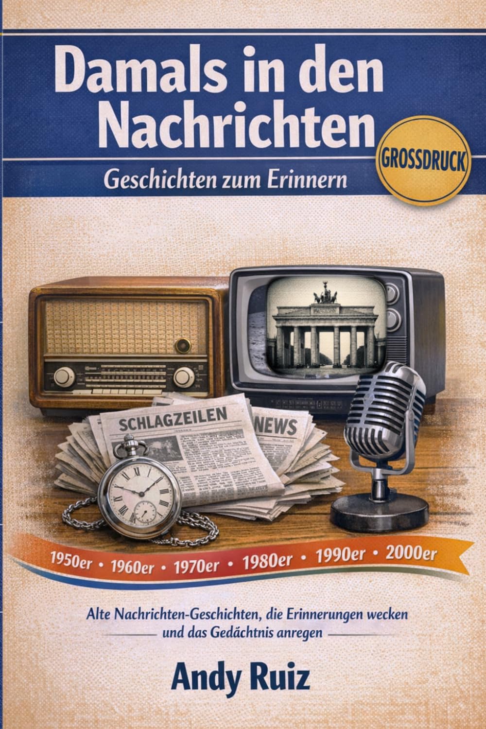 Damals in den Nachrichten: Alte Nachrichten-Geschichten, die Erinnerungen wecken und das Gedächtnis anregen (Geschichten in Großdruck)
